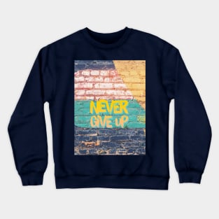 never give up Crewneck Sweatshirt